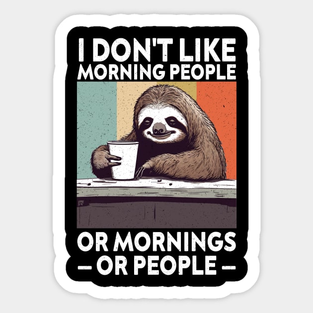 I Don't Like Morning People Or Mornings Or People, Sloth Sticker by KB Badrawino